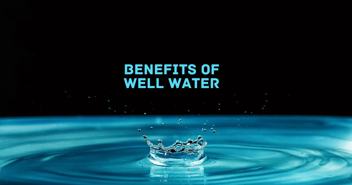 5 Benefits of Well Water : Exploring How does Well Water Works ...